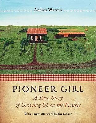 Pioneer Girl : L'histoire vraie d'une enfance dans la prairie - Pioneer Girl: A True Story of Growing Up on the Prairie