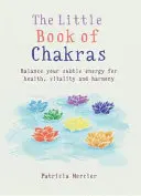 Le Petit Livre des Chakras : Équilibrer vos centres d'énergie pour la santé, la vitalité et l'harmonie - Little Book of Chakras: Balance Your Energy Centers for Health, Vitality and Harmony