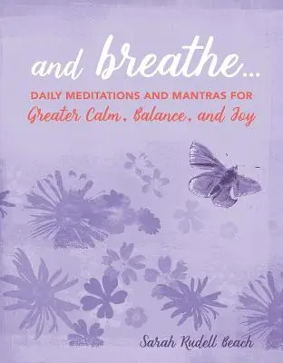 Et respirez... : Méditations quotidiennes et mantras pour plus de calme, d'équilibre et de joie - And Breathe...: Daily Meditations and Mantras for Greater Calm, Balance, and Joy