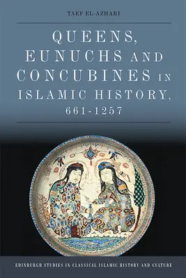 Reines, eunuques et concubines dans l'histoire de l'islam, 661-1257 » - Queens, Eunuchs and Concubines in Islamic History, 661 1257