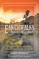 Marches pour le corps et l'esprit : Exercices pour restaurer notre lien sacré avec la terre - Earthwalks for Body and Spirit: Exercises to Restore Our Sacred Bond with the Earth