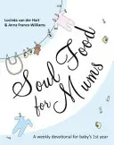 La nourriture de l'âme pour les mamans : Un dévotionnel idéal pour la première année de bébé - Soul Food for Mums: An Ideal Devotional for Baby's 1st Year