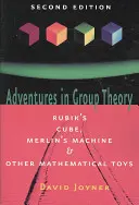 Aventures en théorie des groupes : Rubik's Cube, Merlin's Machine et autres jouets mathématiques - Adventures in Group Theory: Rubik's Cube, Merlin's Machine, and Other Mathematical Toys