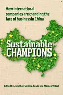 Champions du développement durable - Comment les entreprises internationales changent le visage des affaires en Chine - Sustainable Champions - How International Companies are Changing the Face of Business in China