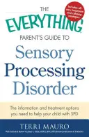 The Everything Parent's Guide to Sensory Processing Disorder : L'information et les options de traitement dont vous avez besoin pour aider votre enfant atteint d'un trouble du traitement sensoriel - The Everything Parent's Guide to Sensory Processing Disorder: The Information and Treatment Options You Need to Help Your Child with SPD