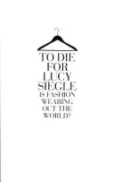To Die For - La mode est-elle en train d'épuiser le monde ? - To Die For - Is Fashion Wearing out the World?