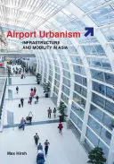 Urbanisme aéroportuaire : infrastructure et mobilité en Asie - Airport Urbanism: Infrastructure and Mobility in Asia