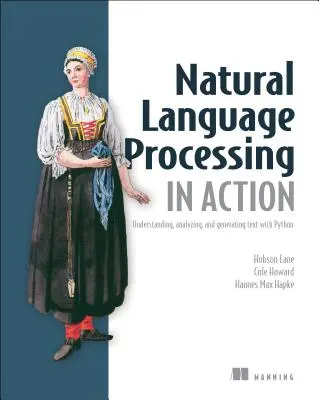 Le traitement du langage naturel en action : Comprendre, analyser et générer du texte avec Python - Natural Language Processing in Action: Understanding, Analyzing, and Generating Text with Python