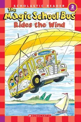 L'autobus de l'école magique chevauche le vent (Scholastic Reader, niveau 2) - The Magic School Bus Rides the Wind (Scholastic Reader, Level 2)