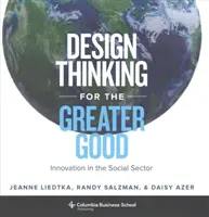 Design Thinking for the Greater Good : Innovation in the Social Sector (La pensée conceptuelle au service du bien commun : l'innovation dans le secteur social) - Design Thinking for the Greater Good: Innovation in the Social Sector