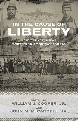 Dans la cause de la liberté : Comment la guerre civile a redéfini les idéaux américains - In the Cause of Liberty: How the Civil War Redefined American Ideals