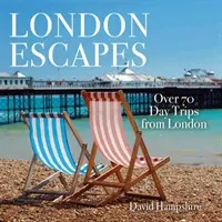 Escapades à Londres : Plus de 70 excursions captivantes au départ de Londres - London Escapes: Over 70 Captivating Day Trips from London