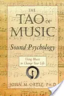 Le Tao de la musique : Psychologie du son : utiliser la musique pour changer sa vie - The Tao of Music: Sound Psychology Using Music to Change Your Life