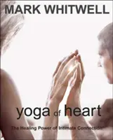 Yoga du cœur : Le pouvoir de guérison de la connexion intime - Yoga of Heart: The Healing Power of Intimate Connection