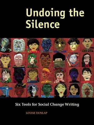 Défaire le silence : Six outils pour l'écriture du changement social - Undoing the Silence: Six Tools for Social Change Writing