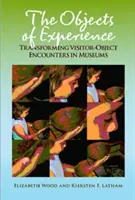 Les objets de l'expérience : Transformer les rencontres entre visiteurs et objets dans les musées - The Objects of Experience: Transforming Visitor-Object Encounters in Museums