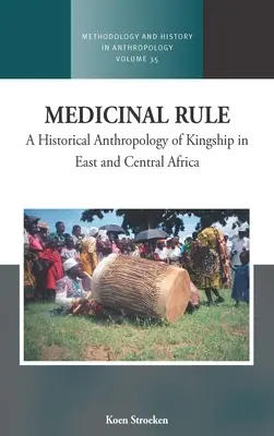 Règle médicinale : Une anthropologie historique de la royauté en Afrique centrale et orientale - Medicinal Rule: A Historical Anthropology of Kingship in East and Central Africa