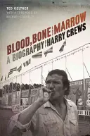 Sang, os et moelle : Biographie de Harry Crews - Blood, Bone, and Marrow: A Biography of Harry Crews