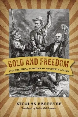 L'or et la liberté : L'économie politique de la reconstruction - Gold and Freedom: The Political Economy of Reconstruction