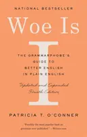 Woe Is I : Le guide du grammairien pour un meilleur anglais en clair (quatrième édition) - Woe Is I: The Grammarphobe's Guide to Better English in Plain English (Fourth Edition)