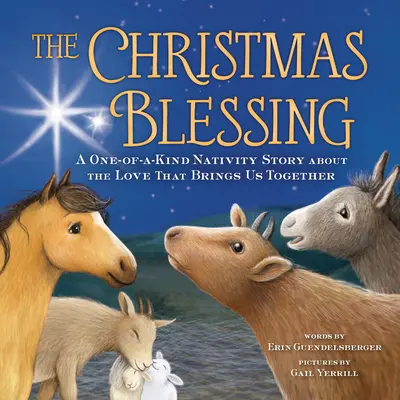 La bénédiction de Noël : Un conte de la Nativité unique en son genre sur l'amour qui nous rassemble - The Christmas Blessing: A One-Of-A-Kind Nativity Story about the Love That Brings Us Together