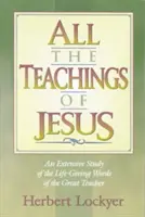 Tous les enseignements de Jésus : Une étude approfondie des paroles vivifiantes du grand maître. - All the Teachings of Jesus: An Extensive Study of the Life Giving Words of the Great Teacher