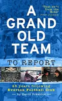 Grand Old Team To Report - 45 ans de suivi du club de football d'Everton - Grand Old Team To Report - 45 Years Of Following Everton Football Club