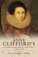 Les écrits autobiographiques d'Anne Clifford, 1590-1676 - Anne Clifford's Autobiographical Writing, 1590-1676
