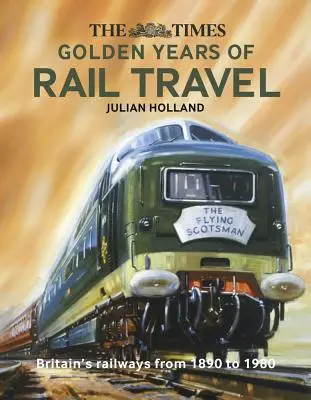 The Times Golden Years of Rail Travel (Les années d'or du voyage en train) - The Times Golden Years of Rail Travel