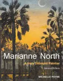 Marianne North : Une peintre très intrépide - Deuxième édition - Marianne North: A Very Intrepid Painter - Second Edition