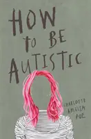 Comment être autiste - How to Be Autistic