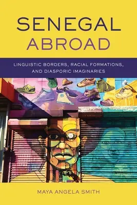 Sénégal à l'étranger : Frontières linguistiques, formations raciales et imaginaires diasporiques - Senegal Abroad: Linguistic Borders, Racial Formations, and Diasporic Imaginaries