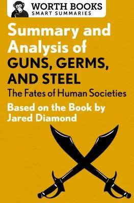 Résumé et analyse de Guns, Germs, and Steel : Le destin des sociétés humaines : D'après le livre de Jared Diamond - Summary and Analysis of Guns, Germs, and Steel: The Fates of Human Societies: Based on the Book by Jared Diamond