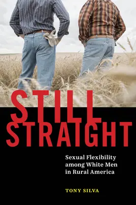 Still Straight : Flexibilité sexuelle chez les hommes blancs de l'Amérique rurale - Still Straight: Sexual Flexibility Among White Men in Rural America