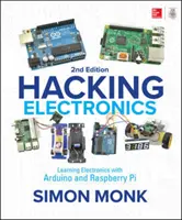 Hacking Electronics : Apprendre l'électronique avec Arduino et Raspberry Pi, deuxième édition - Hacking Electronics: Learning Electronics with Arduino and Raspberry Pi, Second Edition
