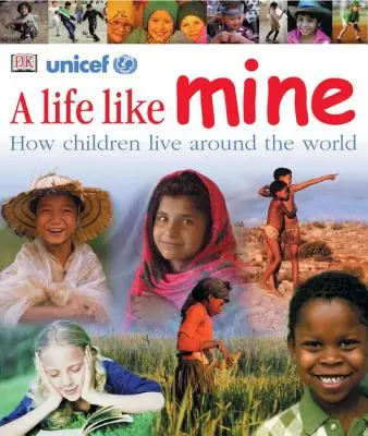 Une vie comme la mienne : comment les enfants vivent dans le monde entier - A Life Like Mine: How Children Live Around the World