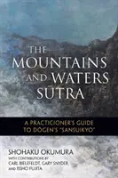 Le Sutra des Montagnes et des Eaux : Guide du praticien du Sansuikyo de Dogen - The Mountains and Waters Sutra: A Practitioner's Guide to Dogen's Sansuikyo