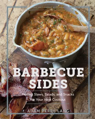 La cuisine artisanale : Barbecue Sides : Des salades et des en-cas parfaits pour votre prochain barbecue. - The Artisanal Kitchen: Barbecue Sides: Perfect Slaws, Salads, and Snacks for Your Next Cookout