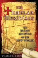 Les méridiens templiers : La cartographie secrète du nouveau monde - The Templar Meridians: The Secret Mapping of the New World