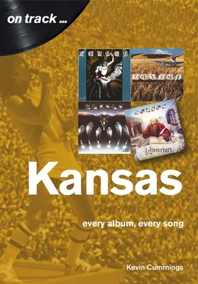 Kansas : Chaque album, chaque chanson - Kansas: Every Album, Every Song