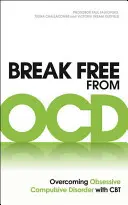 Se libérer des Ocd : Vaincre les troubles obsessionnels compulsifs grâce à la TCC - Break Free from Ocd: Overcoming Obsessive Compulsive Disorder with CBT