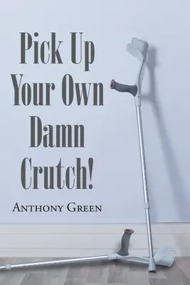 Prenez votre propre béquille ! - Pick Up Your Own Damn Crutch!