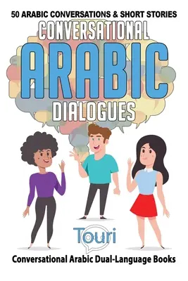 Dialogues arabes conversationnels : 50 conversations et histoires courtes en arabe - Conversational Arabic Dialogues: 50 Arabic Conversations and Short Stories