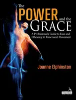 La puissance et la grâce - Guide professionnel de la facilité et de l'efficacité dans les mouvements fonctionnels - Power and the Grace - A Professional's Guide to Ease and Efficiency in Functional Movement