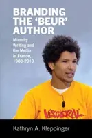 La marque de l'auteur « beur » - L'écriture minoritaire et les médias en France - Branding the 'Beur' Author - Minority Writing and the Media in France