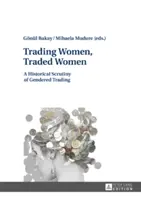 Femmes de commerce, femmes échangées : Un examen historique des échanges commerciaux entre hommes et femmes - Trading Women, Traded Women: A Historical Scrutiny of Gendered Trading
