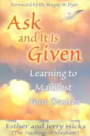 Demandez et cela vous sera donné : Apprendre à manifester ses désirs - Ask and It Is Given: Learning to Manifest Your Desires