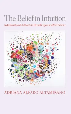 La croyance en l'intuition : L'individualité et l'autorité chez Henri Bergson et Max Scheler - The Belief in Intuition: Individuality and Authority in Henri Bergson and Max Scheler