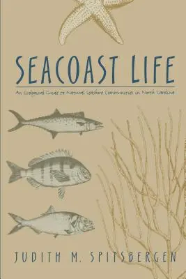 Seacoast Life - Guide écologique des communautés naturelles de bord de mer en Caroline du Nord - Seacoast Life an Ecological Guide to Natural Seashore Communities in North Carolina