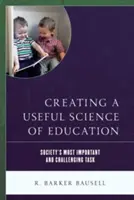 Créer une science de l'éducation utile : La tâche la plus importante et la plus difficile de la société - Creating a Useful Science of Education: Society's Most Important and Challenging Task